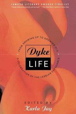Coperta cărții 'Dyke Life: From Growing Up to Growing Old, a Celebration of the Lesbian Experience - Karla Jay'