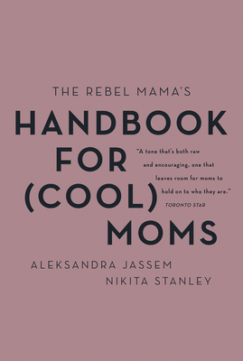 The Rebel Mama's Handbook for (Cool) Moms - Aleks Jassem