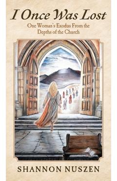 Coperta cărții 'I Once Was Lost: One Woman's Exodus From the Depths of the Church - Shannon Nuszen'