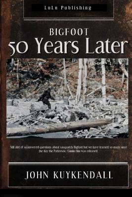 Bigfoot 50 Years Later - John Kuykendall