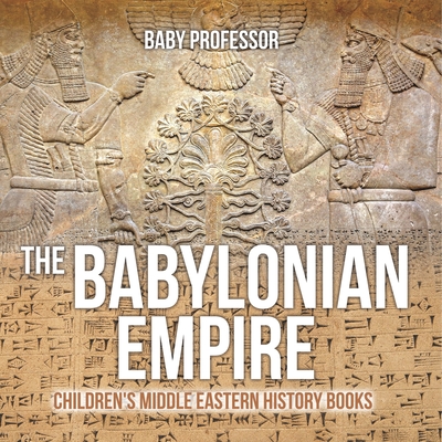 The Babylonian Empire Children's Middle Eastern History Books - 