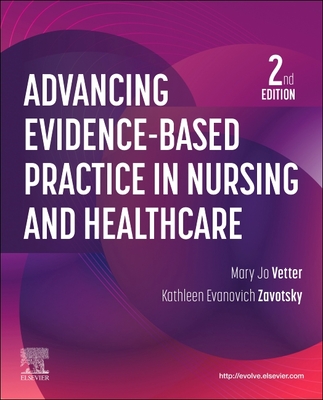 Advancing Evidence-Based Practice in Nursing and Healthcare - Mary Jo Vetter