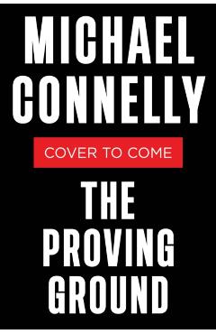 The Proving Ground: A Lincoln Lawyer Novel - Michael Connelly