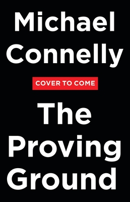 The Proving Ground: A Lincoln Lawyer Novel - Michael Connelly
