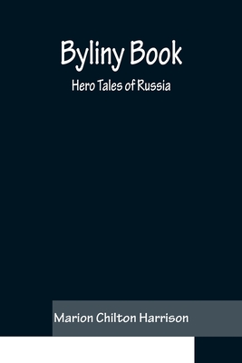 Byliny Book: Hero Tales of Russia - Marion Chilton Harrison