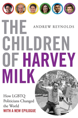 The Children of Harvey Milk: How LGBTQ Politicians Changed the World - Andrew Reynolds