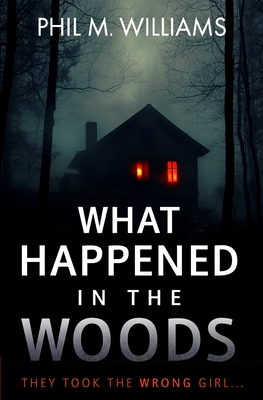 What Happened in the Woods - Phil M. Williams