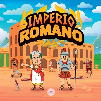 El Imperio Romano para Niños: La historia desde la fundación de la Antigua Roma hasta la caída del Imperio - Samuel John