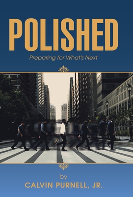 Polished: Preparing for What's Next - Calvin Purnell