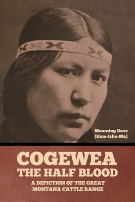 Cogewea, the Half Blood: A Depiction of the Great Montana Cattle Range - 