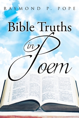 Bible Truths in Poem - Raymond P. Pope