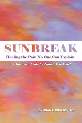Sunbreak: Healing the pain no one can explain - Shana Johnson
