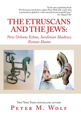 The Etruscans and the Jews: New Orleans Echoes, Sardinian Shadows, Roman Shame - Peter M. Wolf