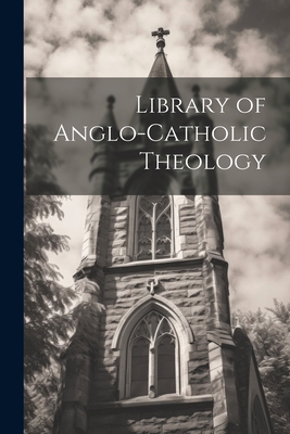 Library of Anglo-Catholic Theology - 