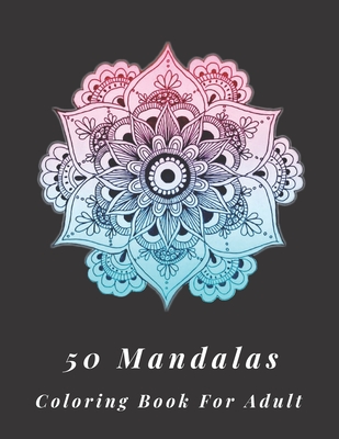 50 Mandalas coloring book for adult: Awesome 50 mandala designe for Relaxation, Big Mandala Coloring Book for Stress Management, Peace, Beautiful Flor - Anny Creative