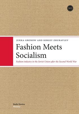 Fashion Meets Socialism: Fashion industry in the Soviet Union after the Second World War - Gronow Jukka