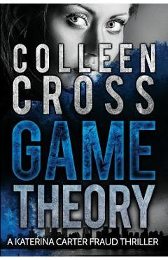 Poza produsului Game Theory: A Katerina Carter Fraud Legal Thriller - Colleen Cross