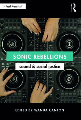 Sonic Rebellions: Sound and Social Justice - Wanda Canton