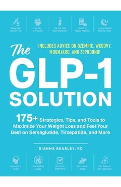 Poza produsului The Glp-1 Solution: 175+ Strategies, Tips, and Tools to Maximize Your Weight Loss and Feel Your Best on Semaglutide, Tirzepatide, and More - Gianna Beasley