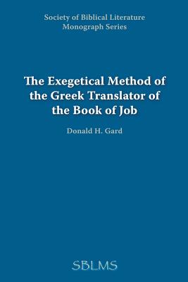 The Exegetical Method of the Greek Translator of the Book of Job - Donald H. Gard
