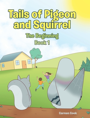 Tails of Pigeon and Squirrel: The Beginning - Carmen Cook