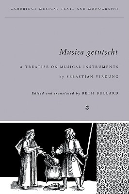Musica Getutscht: A Treatise on Musical Instruments (1511) by Sebastian Virdung - Beth Bullard