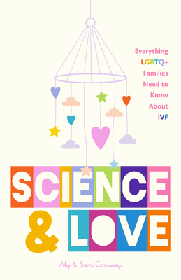 Science and Love: Everything LGBTQ+ Families Need to Know about Ivf - Alexandra Conway