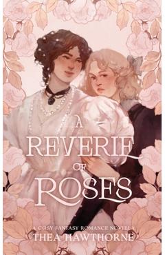 Coperta cărții 'A Reverie of Roses - Thea Hawthorne'