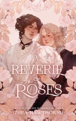 A Reverie of Roses - Thea Hawthorne