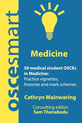 OSCEsmart - 50 medical student OSCEs in Medicine: Vignettes, histories and mark schemes for your finals. - Sam Thenabadu