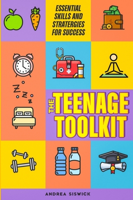 The Teenage Toolkit: Essential Skills and Strategies for Success