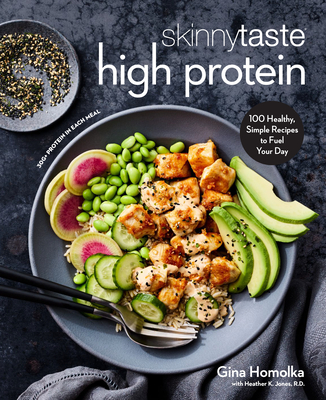 Skinnytaste High Protein: Healthy, Simple Recipes to Fuel Your Day: A Cookbook - Gina Homolka