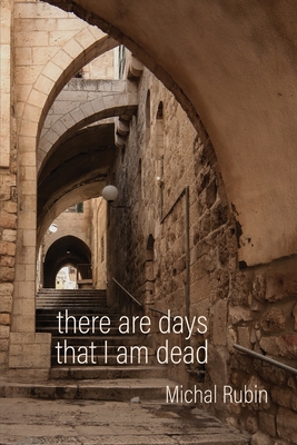 There Are Days That I Am Dead - Michal Rubin