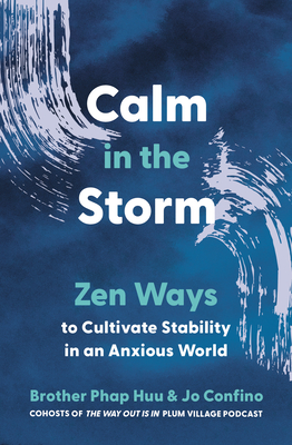Calm in the Storm: Zen Ways to Cultivate Stability in an Anxious World - Brother Phap Huu