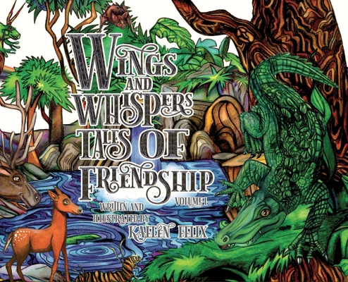 Wings and Whispers Tales of Friendship: Volume 1 - Kaelen Felix
