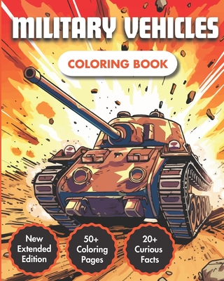 Coperta cărții 'Military Vehicles Coloring Book: Unlock the Marvels of Army Vehicles and Military Machinery Across Air, Sea, and Land'