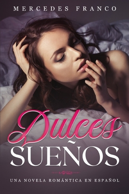 Dulces Sueños: Una Novela Romántica en Español - Mercedes Franco