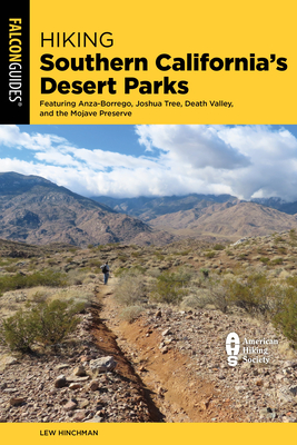 Hiking Southern California's Desert Parks: Featuring Anza-Borrego, Joshua Tree, Death Valley, and the Mojave Preserve - Lewis Hinchman