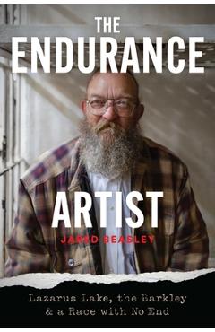 Coperta cărții 'The Endurance Artist: Lazarus Lake, the Barkley & a Race with No End - Jared Beasley'