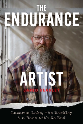 The Endurance Artist: Lazarus Lake, the Barkley & a Race with No End - Jared Beasley