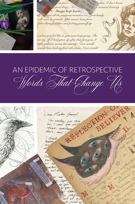 An Epidemic of Retrospective: Words that Change Us - Aunia M. Kahn