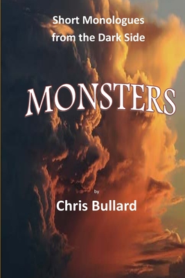 Monsters: Short Monologues from the Dark Side - Chris Bullard