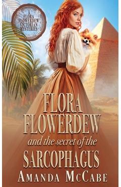 Coperta cărții 'Flora Flowerdew and the Secret of the Sarcophagus - Amanda Mccabe'