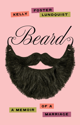 Beard: A Memoir of a Marriage - Kelly Foster Lundquist