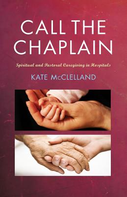 Call the Chaplain: Pastoral Care in Hospitals - Kate Mclelland