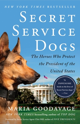 Coperta cărții 'Secret Service Dogs: The Heroes Who Protect the President of the United States - Maria Goodavage'