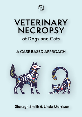 Veterinary Necropsy of Dogs and Cats: A Case Based Approach - Linda Morrison