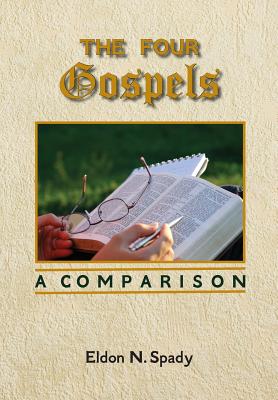 The Four Gospels: A Comparison - Eldon N. Spady