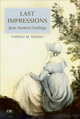 Last Impressions: Jane Austen's Endings - Theresa M. Kenney