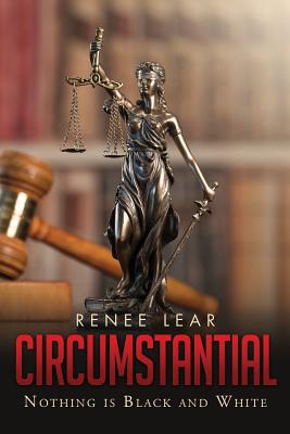 Circumstantial: Nothing is Black and White - Renee Lear